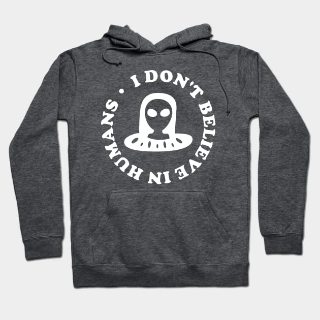 I dont Believe in Humans Hoodie by cecatto1994